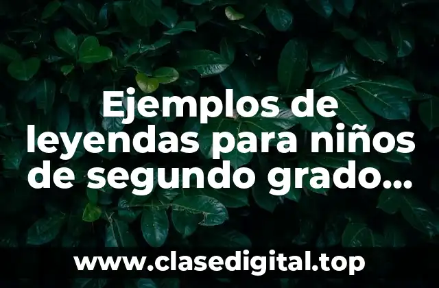 Ejemplos de leyendas para niños de segundo grado de primaria