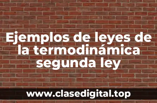 Ejemplos de leyes de la termodinámica segunda ley