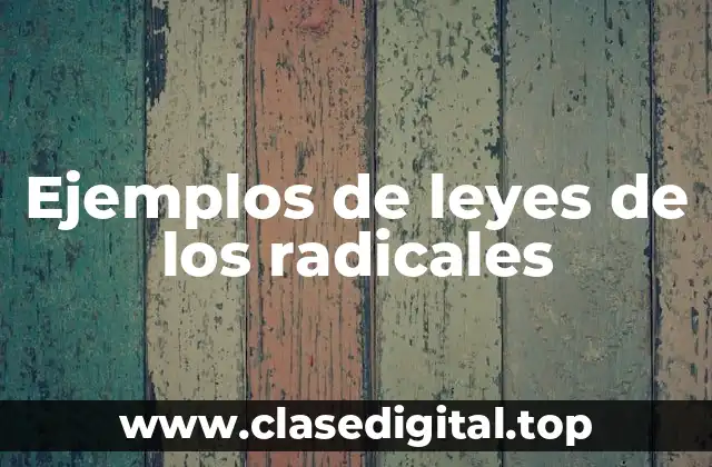 Ejemplos de leyes de los radicales