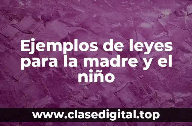 Ejemplos de leyes para la madre y el niño