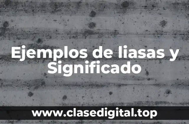Ejemplos de liasas y Significado