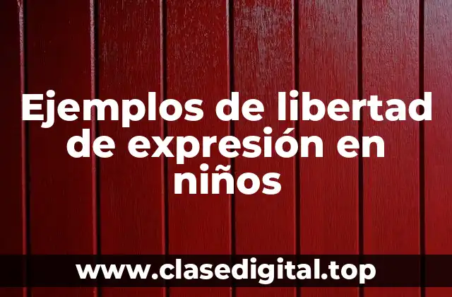 Ejemplos de libertad de expresión en niños