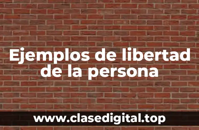 Ejemplos de libertad de la persona
