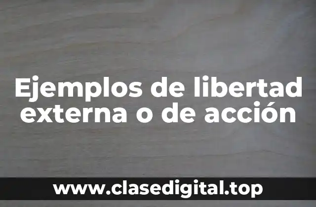 Ejemplos de libertad externa o de acción