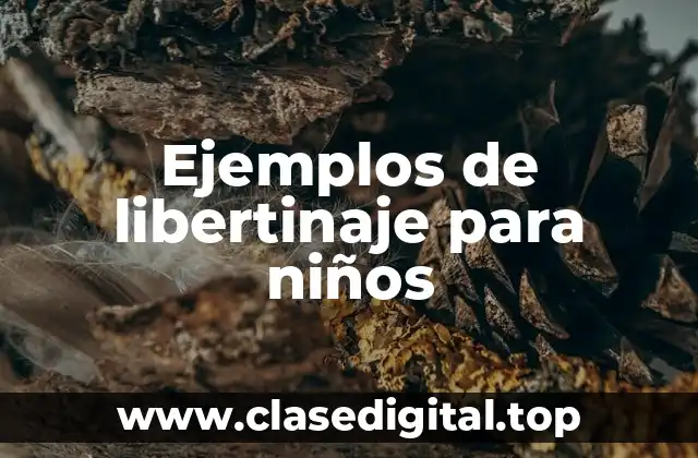 Ejemplos de libertinaje para niños