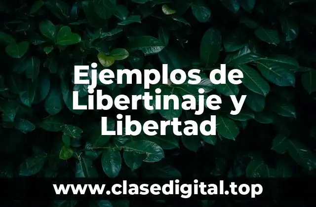 Ejemplos de Libertinaje y Libertad