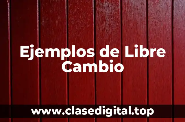 Ejemplos de Libre Cambio