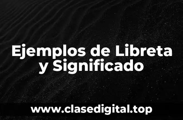 Ejemplos de Libreta y Significado