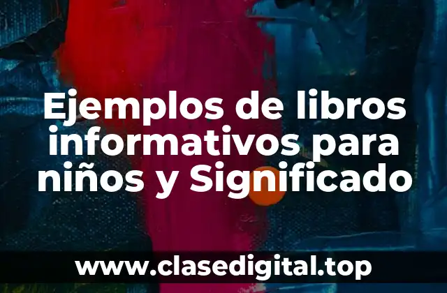 Ejemplos de libros informativos para niños y Significado