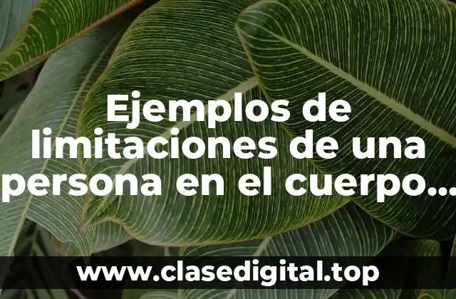 Ejemplos de limitaciones de una persona en el cuerpo humano y Significado