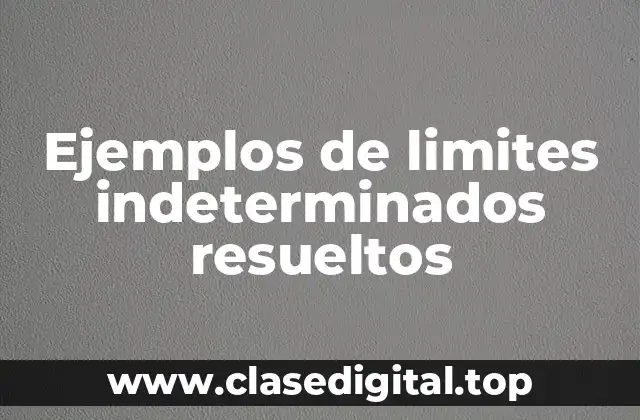 Ejemplos de limites indeterminados resueltos