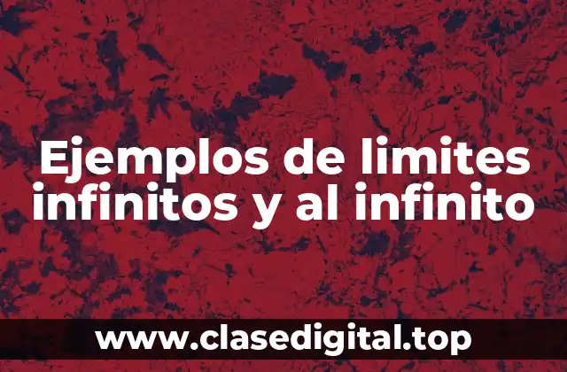 Ejemplos de limites infinitos y al infinito