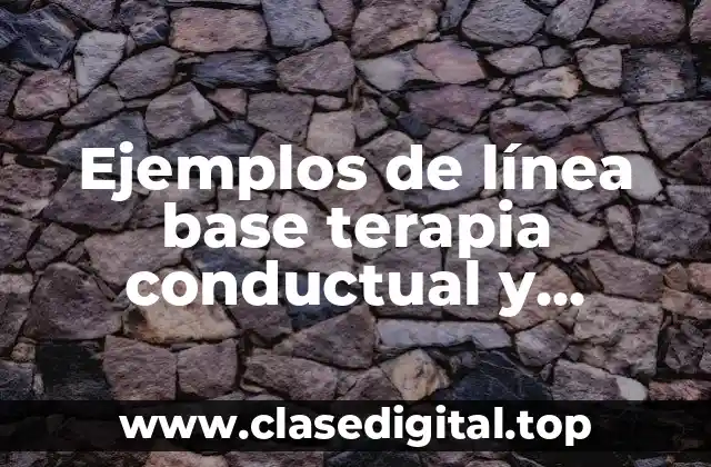 Ejemplos de línea base terapia conductual y Significado