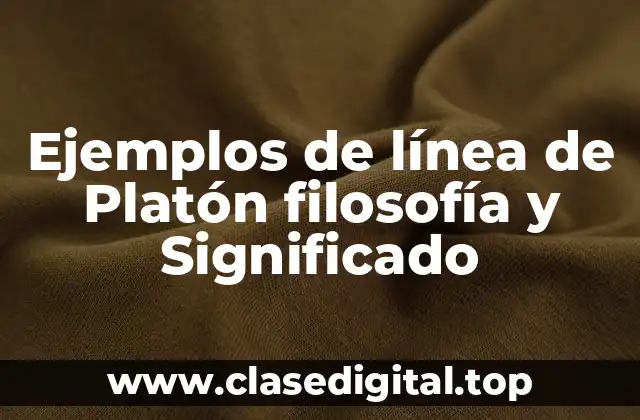Ejemplos de línea de Platón filosofía y Significado