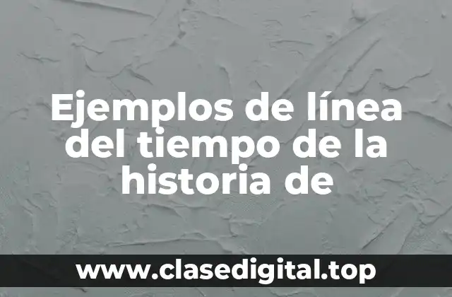 Ejemplos de línea del tiempo de la historia de