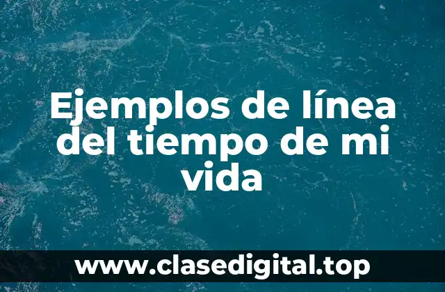 Ejemplos de línea del tiempo de mi vida