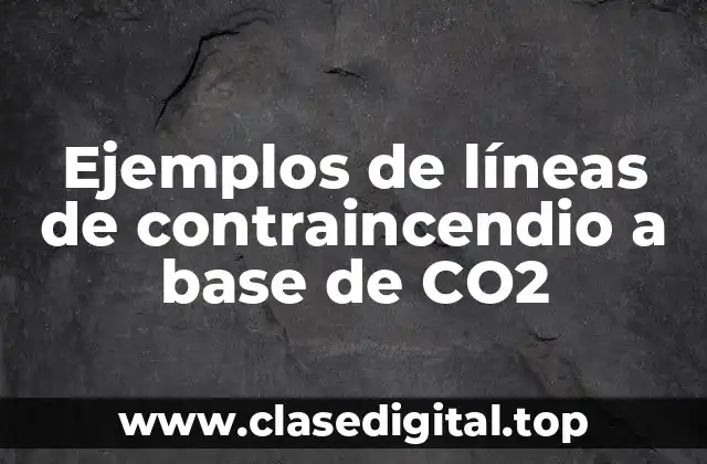 Ejemplos de líneas de contraincendio a base de CO2
