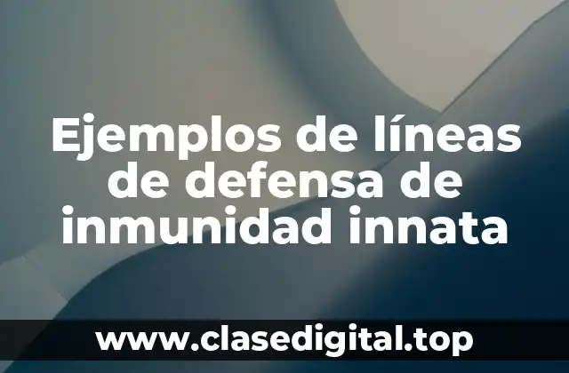 Ejemplos de líneas de defensa de inmunidad innata
