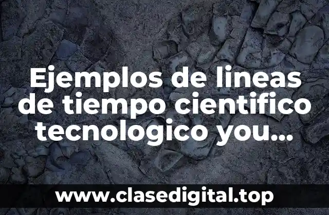 Ejemplos de lineas de tiempo cientifico tecnologico you tube