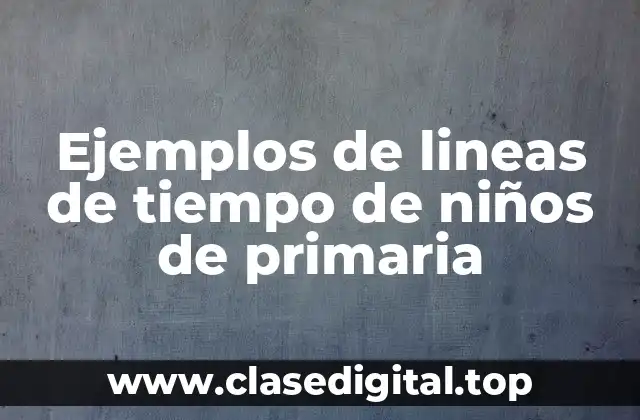 Ejemplos de lineas de tiempo de niños de primaria