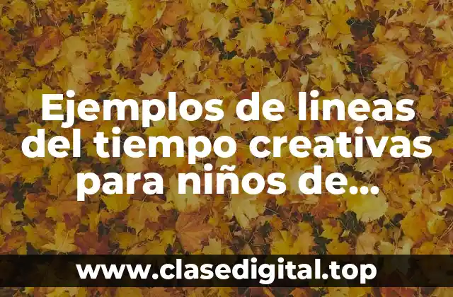 Ejemplos de lineas del tiempo creativas para niños de primaria