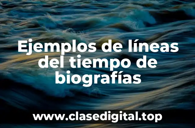 Ejemplos de líneas del tiempo de biografías