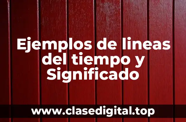 Ejemplos de lineas del tiempo y Significado