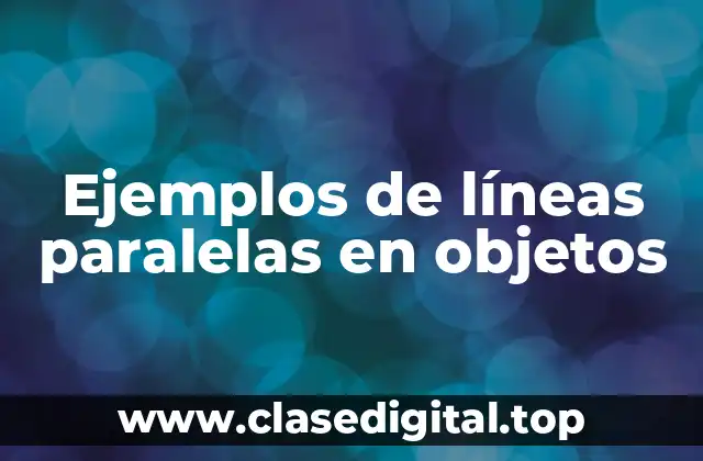 Ejemplos de líneas paralelas en objetos