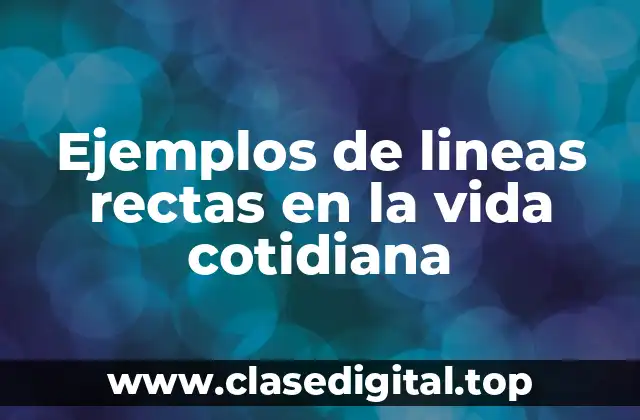 Ejemplos de lineas rectas en la vida cotidiana