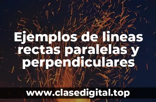Ejemplos de lineas rectas paralelas y perpendiculares