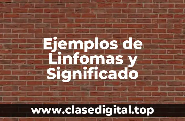 Ejemplos de Linfomas y Significado