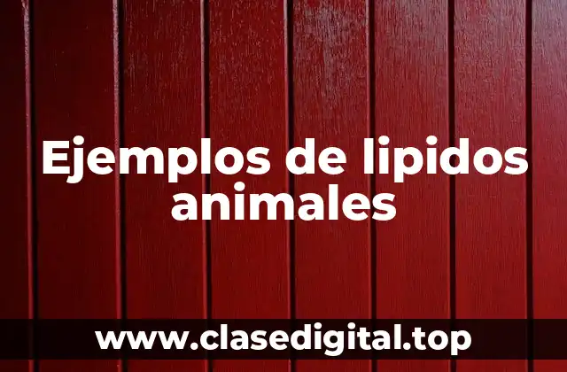 Ejemplos de lipidos animales
