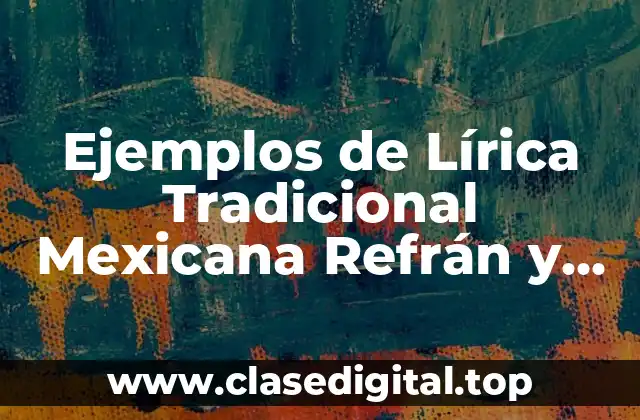 Ejemplos de Lírica Tradicional Mexicana Refrán y Significado