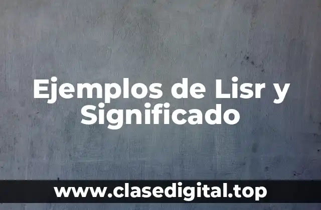 Ejemplos de Lisr y Significado