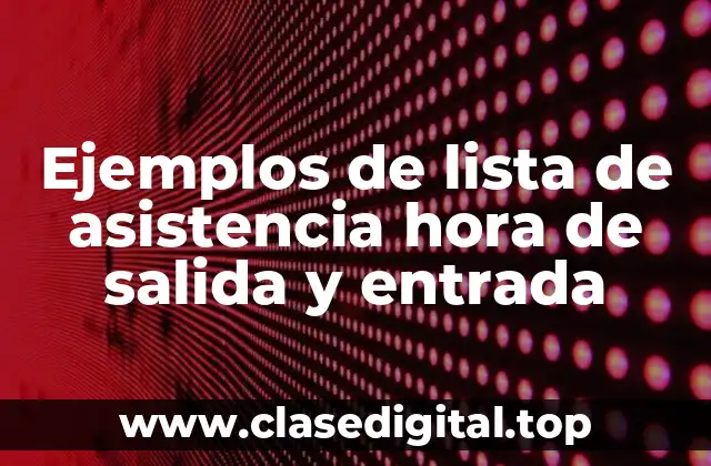 Ejemplos de lista de asistencia hora de salida y entrada