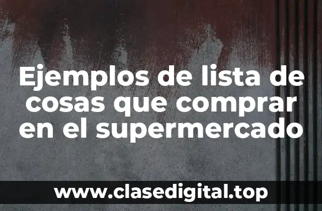 Ejemplos de lista de cosas que comprar en el supermercado