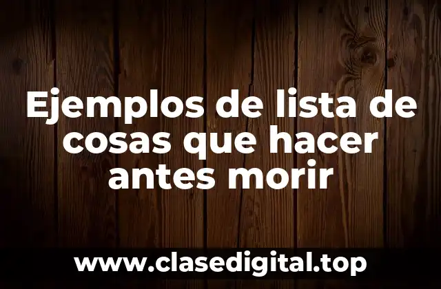 Ejemplos de lista de cosas que hacer antes morir