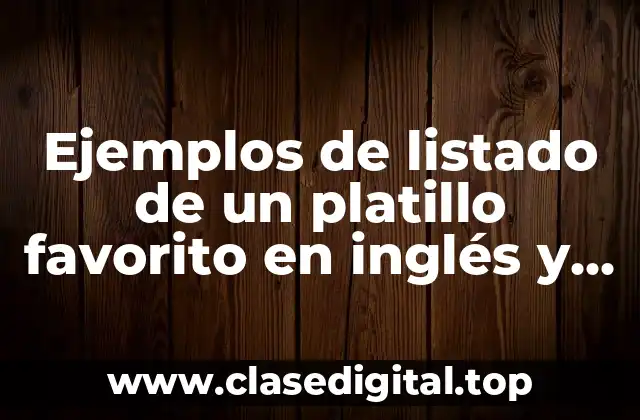 Ejemplos de listado de un platillo favorito en inglés y Significado