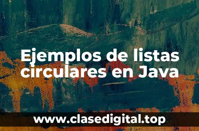 Ejemplos de listas circulares en Java