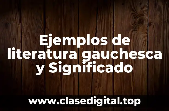 Ejemplos de literatura gauchesca