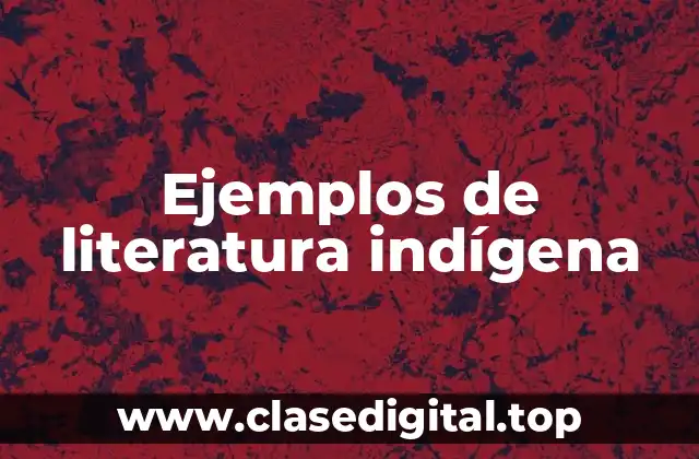 Ejemplos de literatura indígena