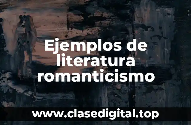 Ejemplos de literatura romanticismo