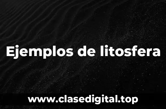 Ejemplos de litosfera