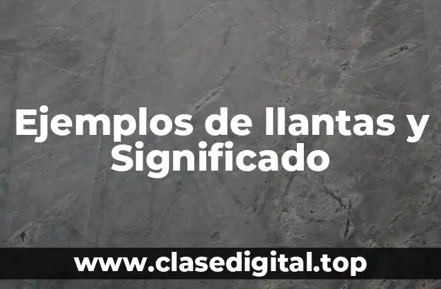 Ejemplos de llantas y Significado