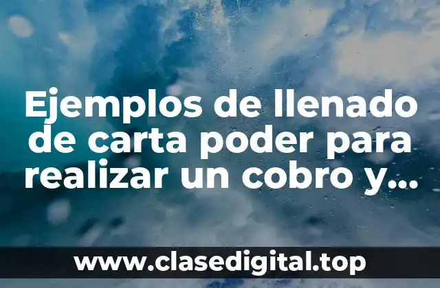 Ejemplos de llenado de carta poder para realizar un cobro y Significado