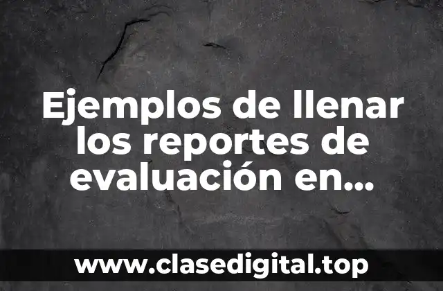 Ejemplos de llenar los reportes de evaluación en preescolar y Significado