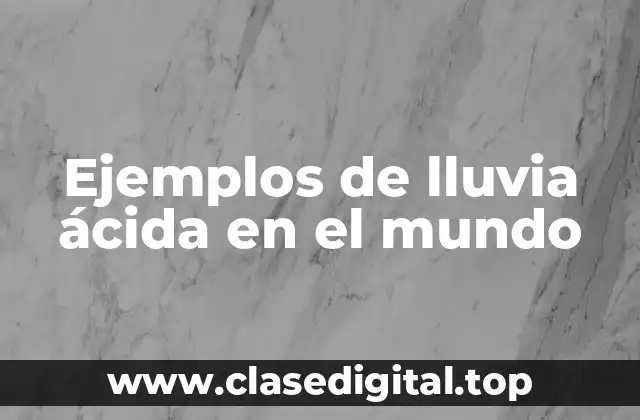 Ejemplos de lluvia ácida en el mundo