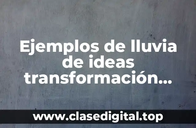 Ejemplos de lluvia de ideas transformación hacia la calidad
