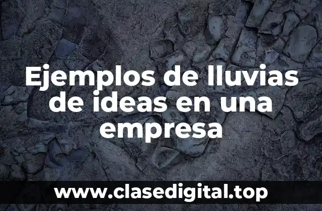 Ejemplos de lluvias de ideas en una empresa