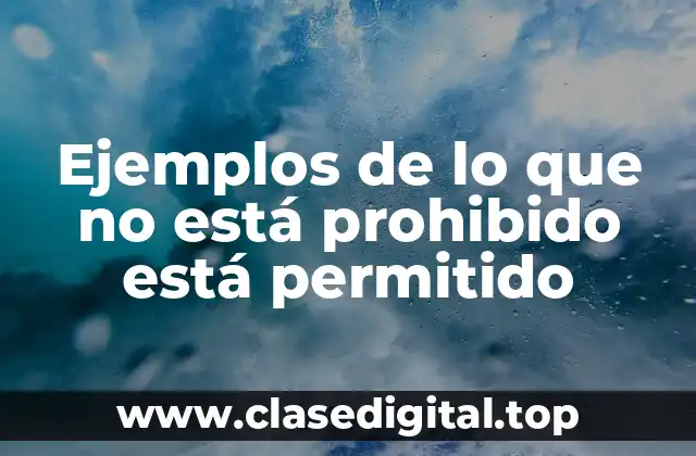 Ejemplos de lo que no está prohibido está permitido